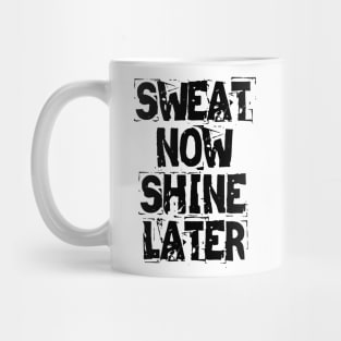 Sweat Now Shine Later Mug